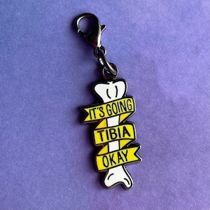 It's Going Tibia Okay Charm- Medical Gift - Gift for Doctor - Gift for Nurse - enamel pin for medical professionals - anatomy