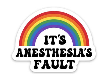 It's Anesthesia's Fault Decal