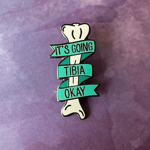 It's Going Tibia Okay Enamel Pin- Medical Gift - Gift for Doctor - Gift for Nurse - enamel pin for medical professionals - anatomy