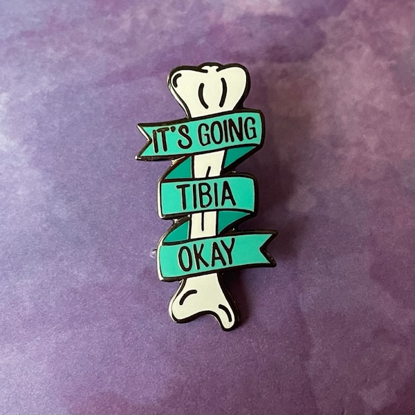 It's Going Tibia Okay Enamel Pin- Medical Gift - Gift for Doctor - Gift for Nurse - enamel pin for medical professionals - anatomy