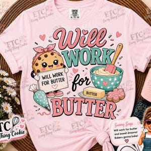 May include: A light pink t-shirt featuring a graphic of a cartoon cookie character wearing a pink headband and holding a sign that says Will Work For Butter. The design includes a teal polka dot bowl with a spatula, butter, and a piping bag.