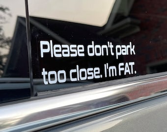 Funny Car Decal - Park Too Close Car Decal - Funny Decals for Car - I'm Fat Car Decal - Don't Park Too Close Car Decal - Fat Car Decal - Car