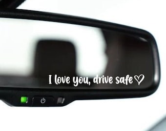 I Love You Drive Safe Mirror Decal, Rearview Mirror Car Decals For Women, Vinyl Decal, Gift For Her, Car Mirror Decal, Gift For Him