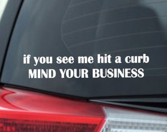 If you see me hit a curb mind your business car decal, Funny Car Decal, Curb Decal for Car Holographic Car Decal, Weatherproof decal for car