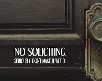 No Soliciting, Seriously Don't Make It Weird door decal, Front door decal, No Soliciting Decal, Vinyl Decal