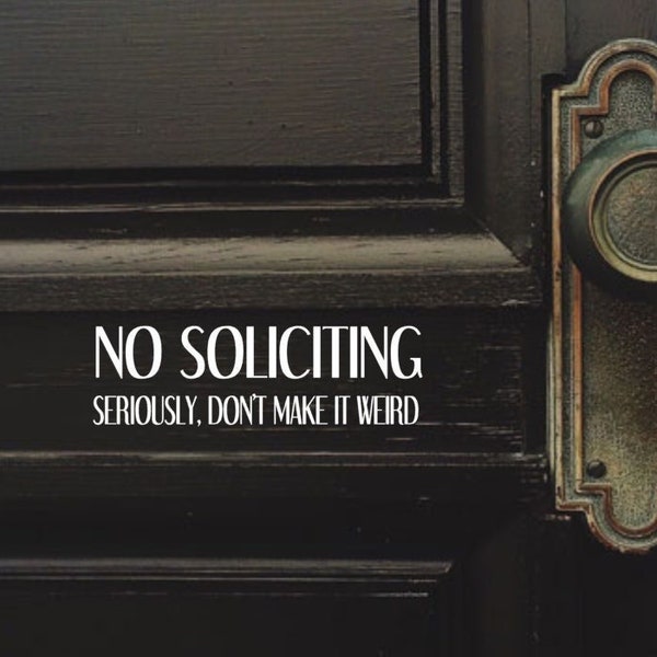No Soliciting, Seriously Don't Make It Weird door decal, Front door decal, No Soliciting Decal, Vinyl Decal