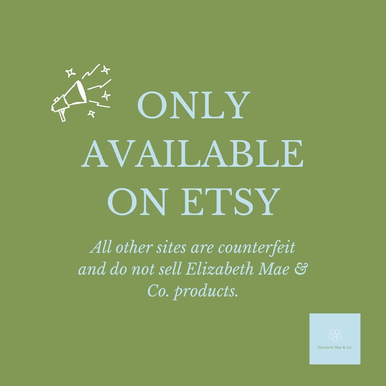 Puede incluir: Un gr&aacute;fico cuadrado de color verde oliva con un icono de meg&aacute;fono blanco y el texto ONLY AVAILABLE ON ETSY en letras blancas grandes. Debajo, un texto blanco m&aacute;s peque&ntilde;o dice: All other sites are counterfeit and do not sell Elizabeth Mae & Co. products.