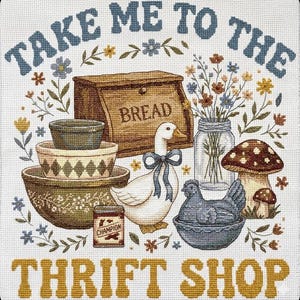May include: Cross-stitch design with the text "TAKE ME TO THE THRIFT SHOP". The image features a bread bin, bowls, a goose with a blue bow, a jar of flowers, a mushroom, and a hen in a nest.