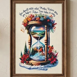 Pode incluir: Obra de arte emoldurada com um design de ampulheta com uma cena da natureza no interior. A ampulheta é adornada com flores coloridas e o texto diz: "Você deve aproveitar o que a Mãe Natureza lhe deu antes que o Pai Tempo o leve."