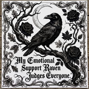 May include: A black and white cross-stitch embroidery featuring a raven perched on a branch with roses and a crescent moon. The text reads, 'My Emotional Support Raven Judges Everyone.' The design is enclosed in an ornate, decorative border.