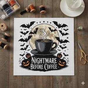 May include: Cross-stitch design featuring a black coffee cup on a saucer, with steam rising against a full moon backdrop. Bats and jack-o'-lanterns surround the cup, with the text "Nightmare Before Coffee". The design is on a white fabric.