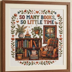 May include: Cross-stitch artwork in a wooden frame. The image features a cozy reading nook with a bookshelf, armchair, and a cat. Text reads "SO MANY BOOKS, SO LITTLE TIME." Floral and heart accents surround the text and image.