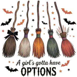 May include: A whimsical illustration featuring five colorful witch brooms with varying shades of brown, orange, green, and red. The brooms are adorned with decorative elements and surrounded by bats and stars. The text "A girl's gotta have OPTIONS" is displayed below.