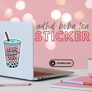 May include: A laptop with an "ADHD COMMI-TEA" sticker featuring a boba tea design. The sticker is on the laptop's lid. The background includes the words "adhd boba tea STICKER" in red and a download button.