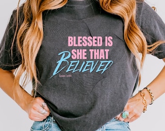 Blessed is She That Believed Shirt | Luke 1:45 Christian Tee | Vintage Scripture Apparel | LDS | C2023