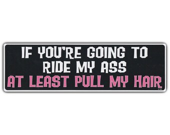 IF YOU RIDE MY ASS YOU BETTER BE PULLING MY HAIR DRIVE License Plate Frame Tag