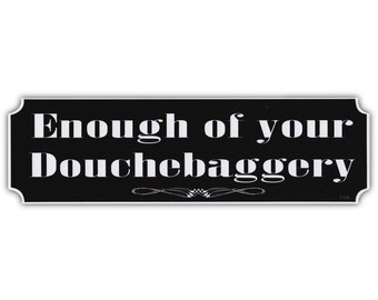 Enough of Your Douchebaggery - Don't Be a Douchebag - Funny Sticker - Premium Quality 10" x 3" - Bumper Stickers & Decals