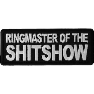 Patch, Embroidered Patch (Iron-On or Sew-On), Ringmaster of the Shitshow, 4&quot; x 1.5&quot; (10.2 cm x 3.8 cm)
