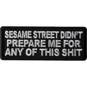 Patch, Embroidered Patch (Iron-On or Sew-On), Sesame Street Didn't Prepare Me For Any of This Shit Funny, 4" x 1.5"