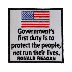 Patch, Embroidered Patch (Iron-On or Sew-On), Government&#39;s First Duty Protect People, Not Run Their Lives, Ronald Reagan Quote, 3.5&quot; x 3.5&quot;