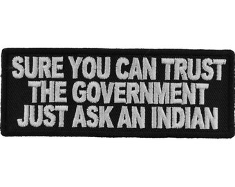 Patch, Embroidered Patch (Iron-On or Sew-On), Sure You Can Trust The Government Just Ask An Indian, 4&quot; x 1.5&quot; (10.2 cm x 3.8 cm)