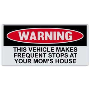 Funny Warning Sticker - Vehicle Makes Frequent Stops At Your Mom's House - Premium Quality 6" x 3" - Bumper Stickers & Decals