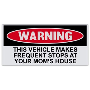Funny Warning Sticker - Vehicle Makes Frequent Stops At Your Mom&#39;s House - Premium Quality 6&quot; x 3&quot; - Bumper Stickers & Decals