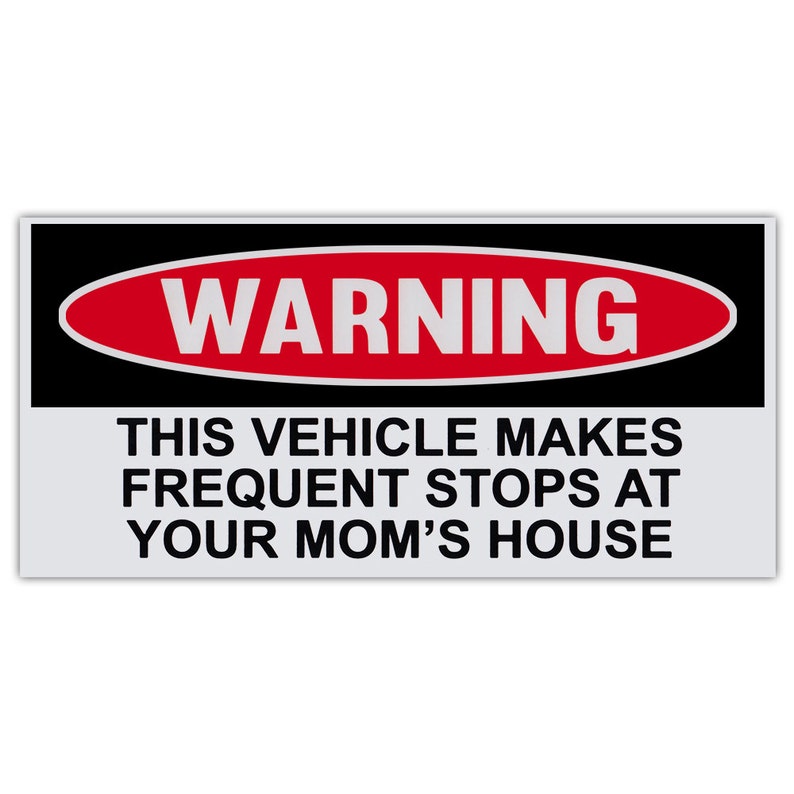 Funny Warning Sticker - Vehicle Makes Frequent Stops At Your Mom's House - Premium Quality 6' x 3' - Bumper Stickers & Decals 