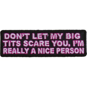 Patch, Embroidered Patch (Iron-On or Sew-On), Don't Let My Big Tits Scare You I'm Really A Nice Person Naughty Patch, 4" x 1.25"