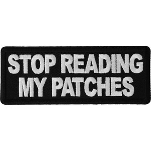 Patch, Embroidered Patch (Iron-On or Sew-On), Stop Reading My Patches, 4&quot; x 1.5&quot; (10.2 cm x 3.8 cm)