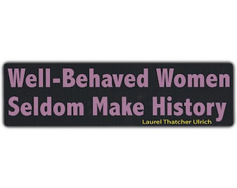 Laurel Thatcher Ulrich Quote Vinyl Bumper Sticker (10" x 3")