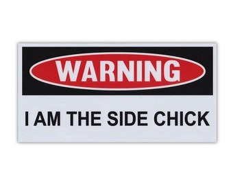 Funny Warning Magnet - I Am The Side Chick - Practical Jokes, Gags, Pranks - Magnetic Bumper Sticker - 6" x 3"
