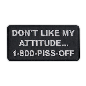 Patch, Embroidered Patch, Don't Like My Attitude... Call 1-800-Piss-Off, 4" x 2"
