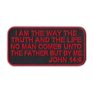 May include: Red embroidered patch with black background. The text reads "I AM THE WAY THE TRUTH AND THE LIFE NO MAN COMES UNTO THE FATHER BUT BY ME JOHN 14:6"