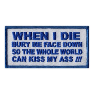 Patch, Embroidered Patch, When I Die Bury Me Face Down So The Whole World Can Kiss My Ass (Blue), 4" x 2"