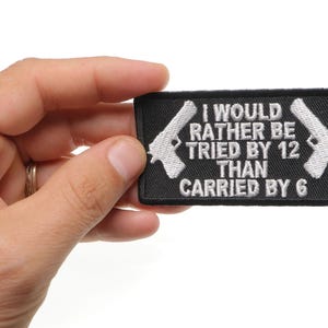 Patch Made In The USA (Iron-On/Sew-On) Rather Be Tried By Twelve Than Carried By Six Patch 3.25"x1.75"