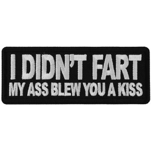 Patch, Embroidered Patch (Iron-On or Sew-On), I Didn't Fart My Ass Blew You A Kiss, 4" x 1.5" (10.2 cm x 3.8 cm)