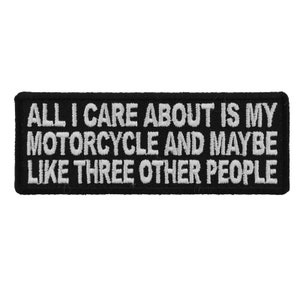 Patch, Embroidered Patch (Iron-On or Sew-On), All I Care About is My Motorcycle and Maybe Three Other People, 4&quot; x 1.5&quot; (10.2 cm x 3.8 cm)