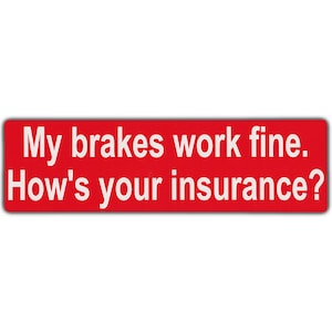 My Brakes Work Fine, How&#39;s Your Insurance - No Tailgating, Do Not Tail Gate - Premium Quality 10&quot; x 3&quot; - Bumper Stickers & Decals