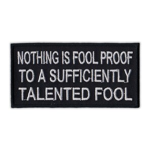 Patch, Embroidered Patch, Nothing Is Fool Proof To A Sufficiently Talented Fool, 4" x 2"