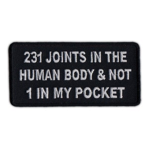 May include: Black rectangular patch with white embroidered text. The text reads: "231 JOINTS IN THE HUMAN BODY & NOT 1 IN MY POCKET."