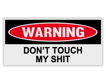 Funny Warning Sticker: Don't Touch My Sh*t - 6" x 3" Vinyl Decal
