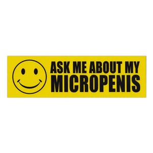 Prank Magnet, Ask Me About My Micropenis (Great For Funny Pranks, Gags, Practical Jokes), 10&quot; x 3&quot; Magnetic Bumper Sticker