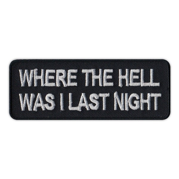 Patch, Embroidered Patch, Where The Hell Was I Last Night, 4" x 1.5"