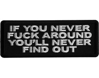 Patch, Embroidered Patch (Iron-On or Sew-On), If You Never Fuck Around You'll Never Find Out Funny Patch, 4" x 1.5"