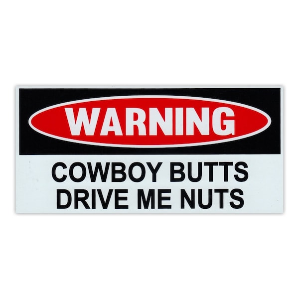 Funny Warning Magnet - Cowboy Butts Drive Me Nuts - Practical Jokes, Gags, Pranks - Magnetic Bumper Sticker - 6" x 3"
