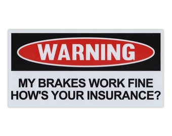 Funny Warning Magnet, My Brakes Work Fine, How's Your Insurance, No Tailgating, Magnetic Bumper Sticker, 6" x 3"