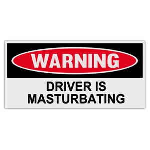 Funny Warning Sticker - Driver is Masturbating - Premium Quality 6&quot; x 3&quot; - Bumper Stickers & Decals