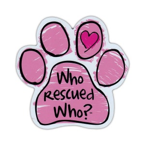 May include: Pink paw print with a heart and the text "Who rescued Who?" in black.