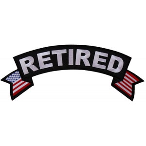 May include: Black and white embroidered patch with the word "RETIRED" in white lettering on a black banner with American flag designs on each end.